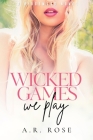 Wicked Games We Play By A. R. Rose Cover Image