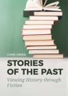 Stories of the Past: Viewing History Through Fiction (Sidestone Press Dissertations) By Chris Green Cover Image