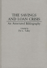 The Savings and Loan Crisis: An Annotated Bibliography (Bibliographies and Indexes in Economics and Economic History #14) By Pat Talley Cover Image
