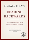 Reading Backwards: Figural Christology and the Fourfold Gospel Witness By Richard B. Hays Cover Image