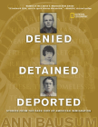 Denied, Detained, Deported: Stories from the Dark Side of American Immigration By Ann Bausum Cover Image