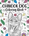 Chinook Dog Coloring Book: Zentangle Animal, Floral and Mandala Style with Funny Quotes and Freestyle Art By Paperland Cover Image