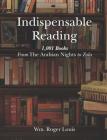 Indispensable Reading: 1001 Books from the Arabian Nights to Zola By Wm Roger Louis Cover Image