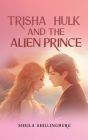 Trisha, Hulk, and the Alien Prince Cover Image