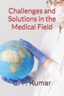 Challenges and Solutions in the Medical Field By C. P. Kumar Cover Image