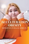 Acculturation, Obesity, Resilience in Black African By Ella O' Brien Cover Image