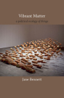 Vibrant Matter: A Political Ecology of Things (John Hope Franklin Center Book) By Jane Bennett Cover Image