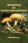 Networking for Systems Administrators (It Mastery #5) By Michael W. Lucas Cover Image