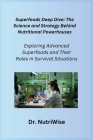 Superfoods Deep Dive: Exploring Advanced Superfoods and Their Roles in Survival Situations Cover Image