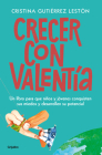 Crecer con valentía: Un libro para que tus hijos conquisten sus miedos y desarrollen su potencial  / Growing Up with Courage: A Book for Children to Conq By Cristina Gutierrez Leston Cover Image