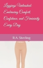 Leggings Unleashed: Embracing Comfort, Confidence, and Femininity Every Day Cover Image