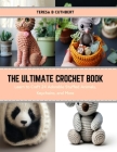 The Ultimate Crochet Book: Learn to Craft 24 Adorable Stuffed Animals, Keychains, and More By Teresa B. Cuthbert Cover Image