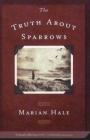 The Truth About Sparrows By Marian Hale Cover Image