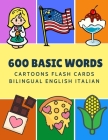 600 Basic Words Cartoons Flash Cards Bilingual English Italian: Easy learning baby first book with card games like ABC alphabet Numbers Animals to pra By Kinder Language Cover Image