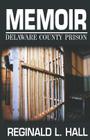 Memoir: Delaware County Prison By Reginald L. Hall Cover Image