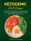 Ketogenic Diet Recipes: An All-Inclusive Walkthrough To Understand What A Low Carb Diet Cover Image