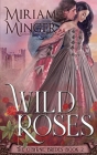 Wild Roses By Miriam Minger Cover Image