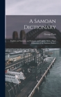 A Samoan Dictionary: English and Samoan, and Samoan and English; With a Short Grammar of the Samoan Dialect By George Pratt Cover Image