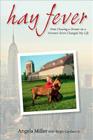 Hay Fever: How Chasing a Dream on a Vermont Farm Changed My Life By Angela Miller, Ralph Gardner Jr. Cover Image