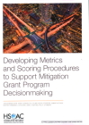 Developing Metrics and Scoring Procedures to Support Mitigation Grant Program Decisionmaking By Joshua Mendelsohn, Grant Johnson, Kelly Klima Cover Image