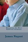 Managing the Most Difficult Students By James Nugent Cover Image