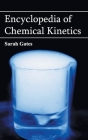 Encyclopedia of Chemical Kinetics By Sarah Gates (Editor) Cover Image