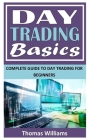 Day Trading Basics: Complete Guide To Day Trading For Beginners Cover Image