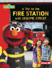 A Trip to the Fire Station with Sesame Street (R) By Christy Peterson Cover Image