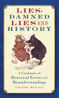 Lies, Damned Lies and History: A Catalogue of Historical Errors and Misunderstandings By Graeme Donald Cover Image