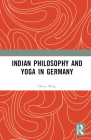 Indian Philosophy and Yoga in Germany By Owen Ware Cover Image