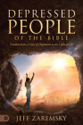 Depressed People of the Bible: Freedom from a Cave of Depression to the Light of Life By Jeff Zaremsky, Steve Wohlberg (Introduction by) Cover Image