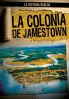 La Colonia de Jamestown (Uncovering the Jamestown Colony) (Historia Oculta (Hidden History)) Cover Image