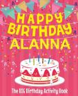 Happy Birthday Alanna - The Big Birthday Activity Book: (Personalized Children's Activity Book) By Birthdaydr Cover Image