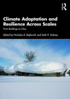 Climate Adaptation and Resilience Across Scales: From Buildings to Cities By Nicholas B. Rajkovich (Editor), Seth H. Holmes (Editor) Cover Image