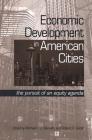 Economic Development in American Cities: The Pursuit of an Equity Agenda (SUNY Series in Urban Public Policy) By Michael I. J. Bennett (Editor), Robert P. Giloth (Editor) Cover Image