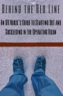 Behind the Red Line: An OR Nurse's Guide to Starting Out and Succeeding in the Operating Room By Anonymous Cover Image