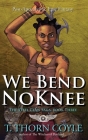 We Bend No Knee: Action Adventure Epic Fantasy By T. Thorn Coyle Cover Image
