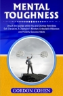 Mental Toughness: Unlock the Spartan within You and Develop Relentless Self-Discipline, A Champion's Mindset, Unbeatable Willpower, and By Gordon Cohen Cover Image