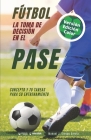 Fútbol. La toma de decisión en el pase: Concepto y 70 tareas para su entrenamiento (Versión Edición Color) Cover Image