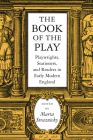 The Book of the Play: Playwrights, Stationers, and Readers in Early Modern England (Massachusetts Studies in Early Modern Culture) Cover Image