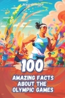 100 Amazing Facts about The Olympic Games Cover Image
