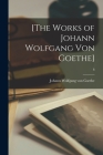 [The Works of Johann Wolfgang Von Goethe]; 8 By Johann Wolfgang Von 1749-1832 Goethe (Created by) Cover Image