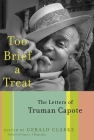 Too Brief a Treat: The Letters of Truman Capote By Truman Capote, Gerald Clarke (Editor) Cover Image