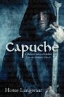 Capuche: A Historic Medieval Tale of a Forbidden Love and a Barbaric Church By Hotse Langeraar Cover Image