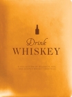 Drink Whiskey: A Collection of Bourbon, Rye, and Scotch Whisky Cocktails By Taylor Bentley (Editor) Cover Image