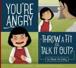 You're Angry: Throw a Fit or Talk it Out? (Making Good Choices) By Connie Colwell Miller Cover Image