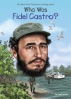 Who Was Fidel Castro? (Who Was?) By Sarah Fabiny, Who HQ, Ted Hammond (Illustrator) Cover Image