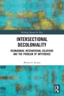 Intersectional Decoloniality: Reimagining International Relations and the Problem of Difference (Worlding Beyond the West) By Marcos S. Scauso Cover Image