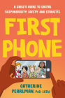 First Phone: A Child's Guide to Digital Responsibility, Safety, and Etiquette By Catherine Pearlman, PhD, LCSW Cover Image