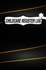 Childcare Register Log: Daily Childcare Register Log, Attendance Logbook, Generic Sign In And Out Registration By Childcare Register Log Publishing Cover Image